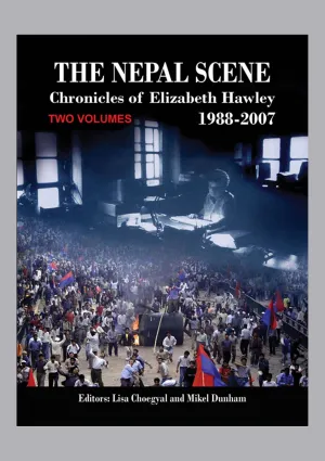 The Nepal Scene: Chronicles of Elizabeth hawley- 1988-2007 (TWO VOLUMES)